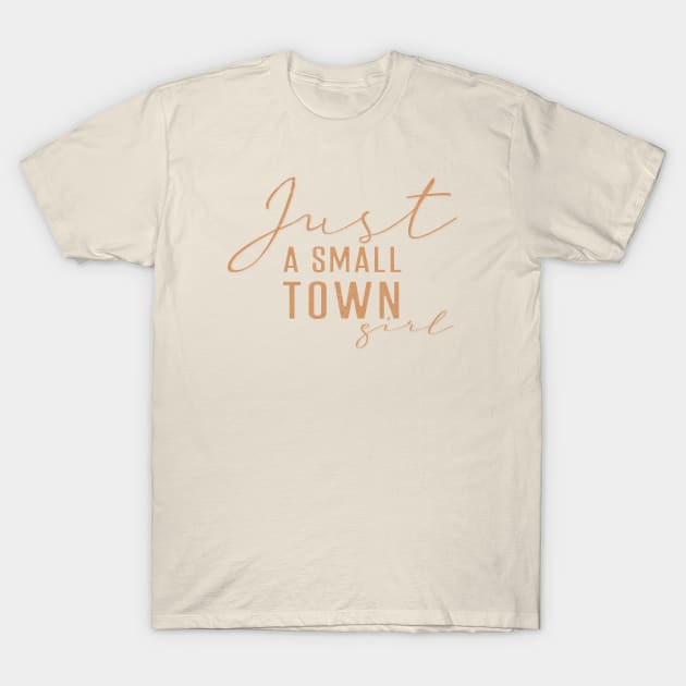 Just a small town girl T-Shirt by live in the moment